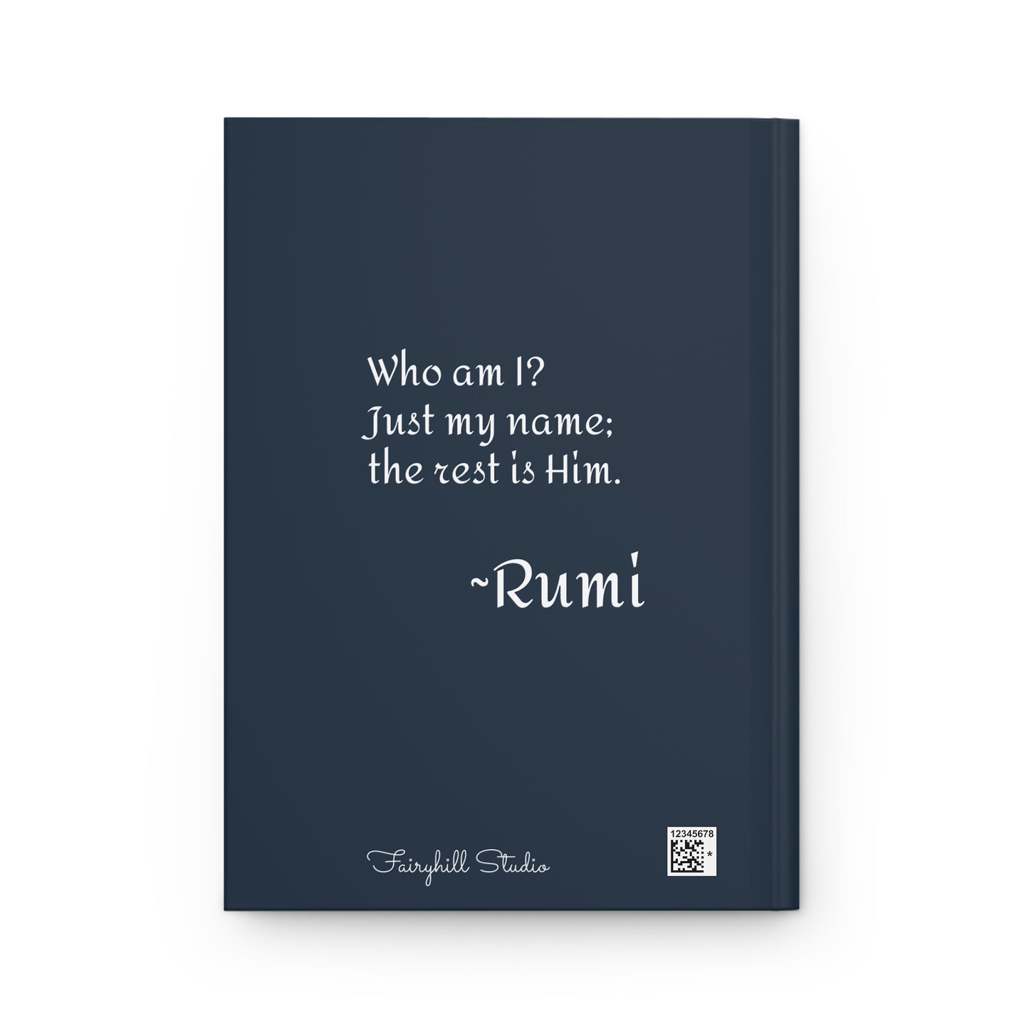 Rumi Spiritual Quote " Who am I?  Just my name;the rest is Him".Hardcover Journal Art by Fairyhill Studio