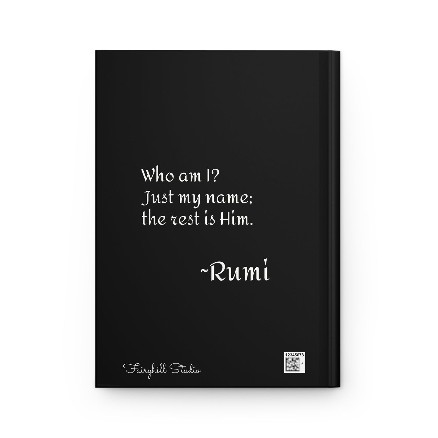 Rumi Spiritual Quote Hardcover "Who am I?  Just my name;the rest is Him."Art Journal by Fairyhill Studio